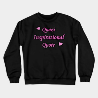 Quasi Inspirational quote Text Crewneck Sweatshirt